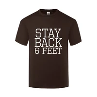 funny stay back 6 feet cotton t shirt graphic men o neck summer short sleeve tshirts letter tees