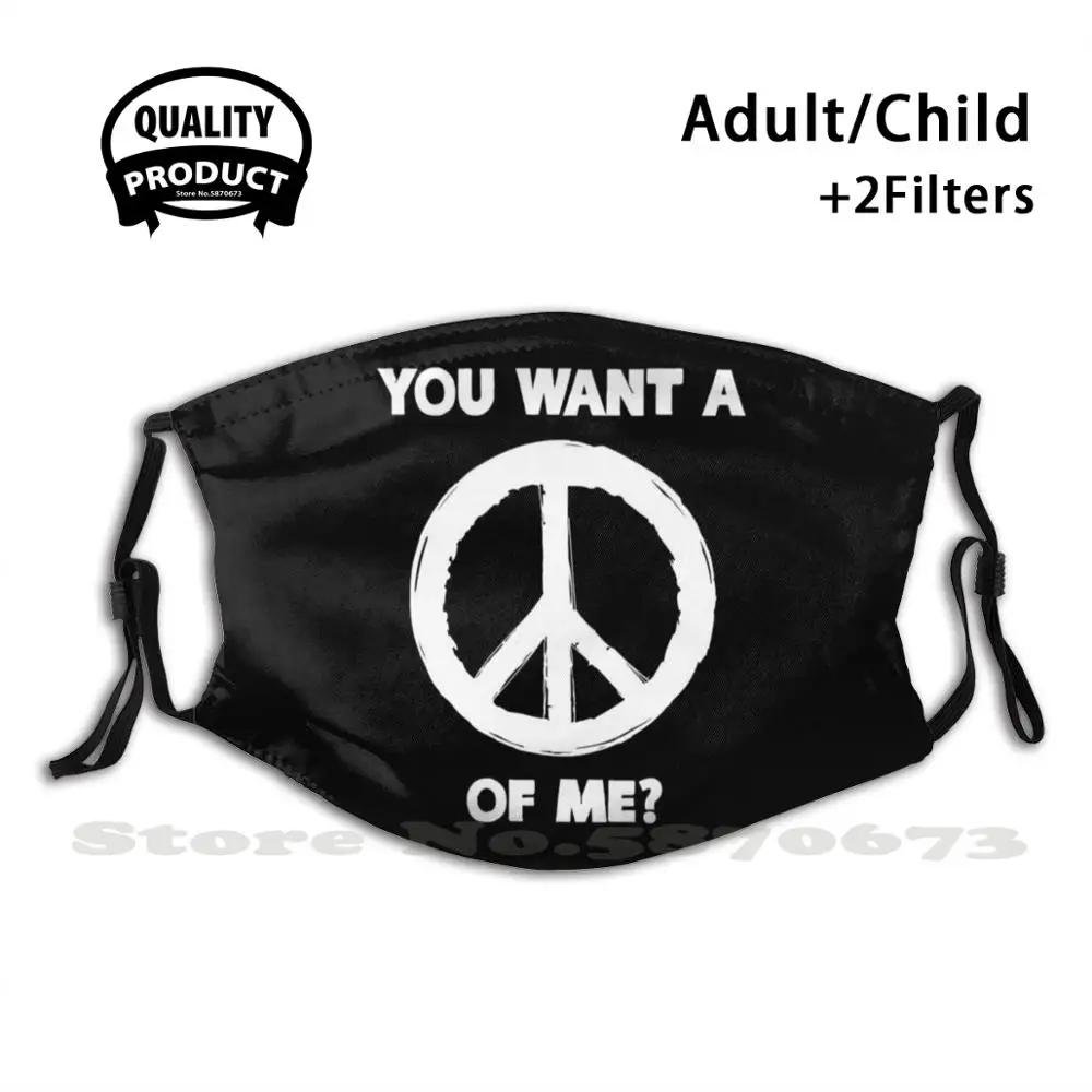 

You Want A Peace Of Me - Peace And Love Anti Dust Filter Men Women men Kids Girl Boy подростковые маски Битника агрессивные пассивные