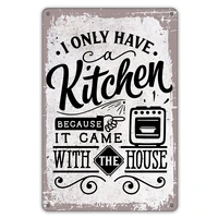 kitchen quote metal tin sign wall decor retro i only have a kitchen because it came with the house sign metal decor