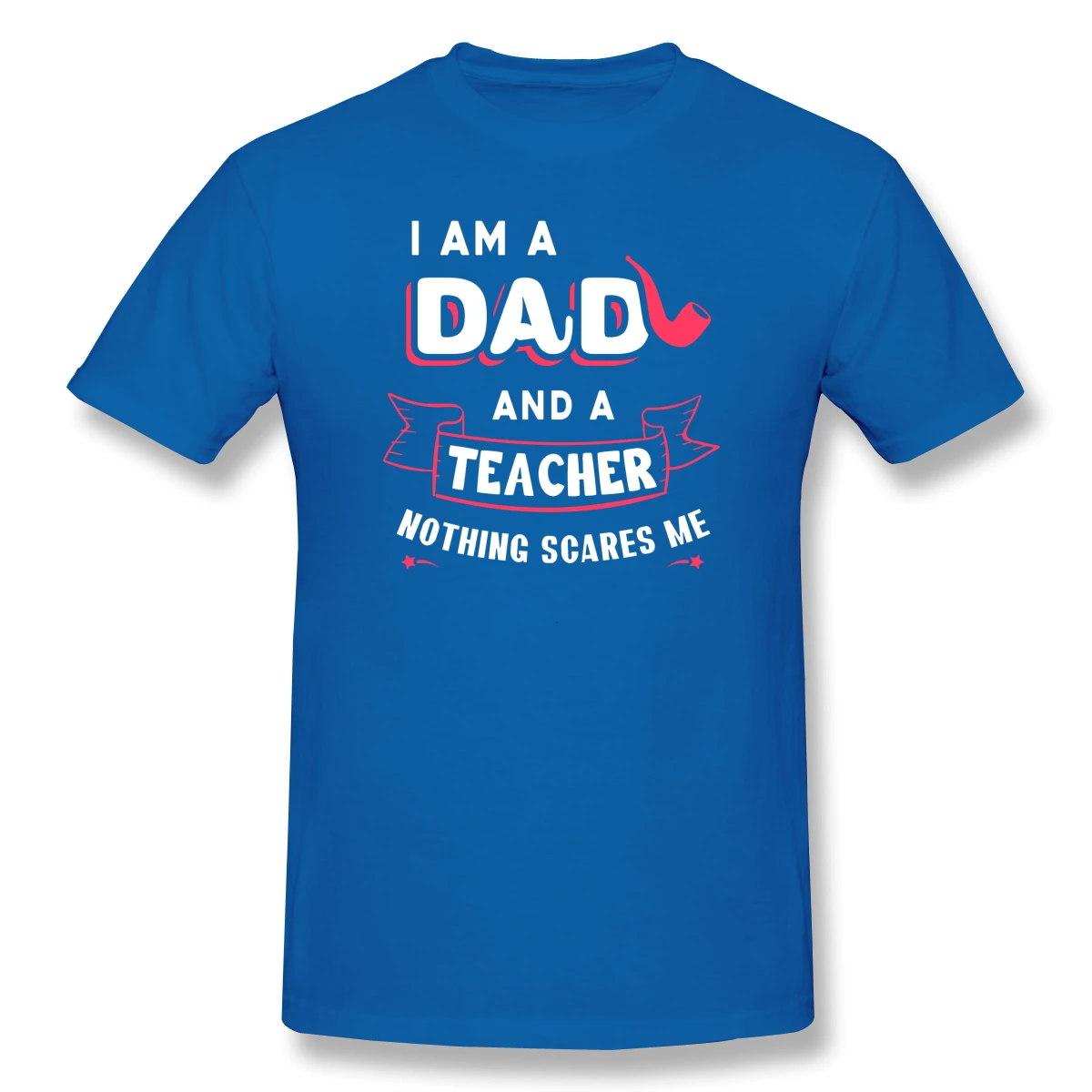 

I M A Dad And A Teacher Nothing Scares Me Sarcastic Men's Basic Short Sleeve T-Shirt Gift For Dad Tops Tees European Size