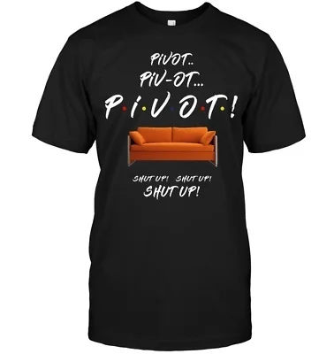 

Friends Pivot Shut Up Black T-shirt Vintage Gift For Men Women Funny Black Tee