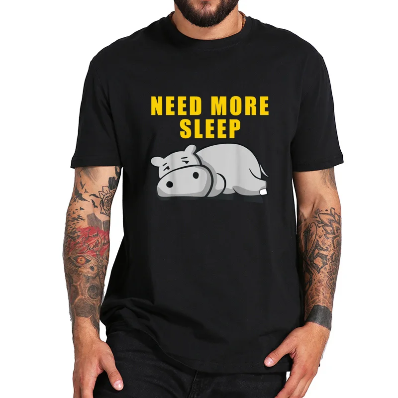 

Hippo Need More Sleep T Shirt Funny Letter Print Cool T-Shirt Summer EU Size High Qualirty Soft Camisetas