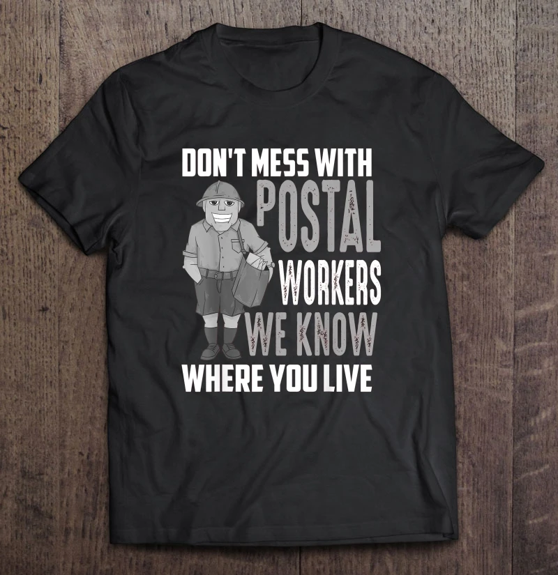 

Don'T Mess With Postal Workers We Know Where You Live T-Shirts