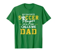 mens my favorite soccer player calls me dad soccer dad shirt