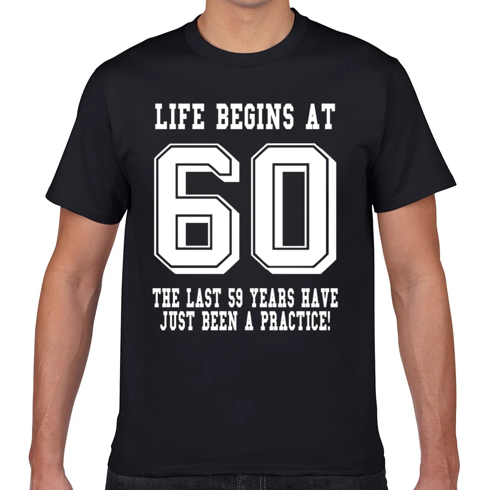 

Tops T Shirt Men life begins at 60 60th birthday O-Neck Vintage Geek Short Male Tshirt XXXL
