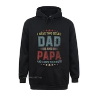i have two titles dad and papa funny harajuku fathers day hoodie fitted male hoodies men cotton tops shirts custom
