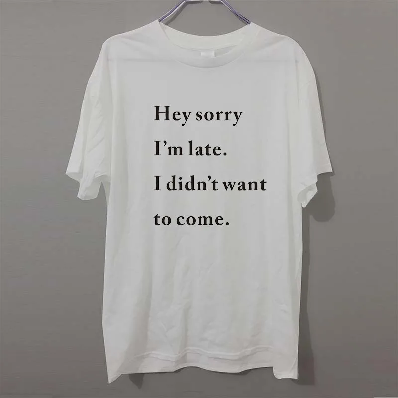 Мужчины извините я опоздал. I Didnt Want To Come Camisetas Мужская футболка хлопковая забавная