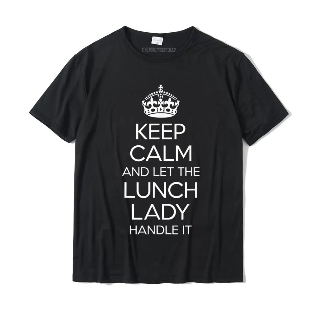 

Футболка с надписью Keep Calm And Let The обед Lady Handle It Shirt подарок забавная футболка веселые футболки для взрослых хлопковые топы и футболки на заказ