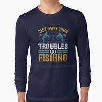 cast away your troubles t shirt 100 pure cotton rod reel boat fish trout bait beer water ocean tackle net dock line hook