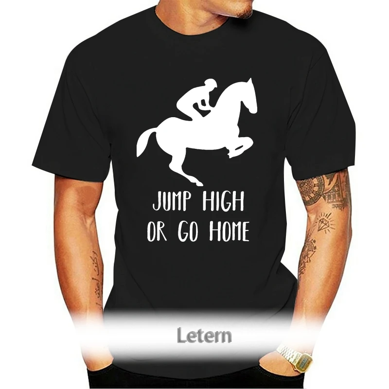

Jump High Or Go Home Equestrian Horse T-Shirt T Shirt O-Neck Fashion Casual High Quality Print T Shirt Short Sleeve Brand