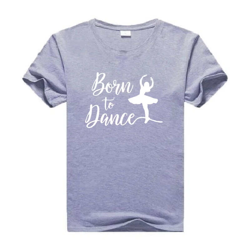 Женская футболка с надписью Born To Dance Летние повседневные хлопковые футболки в