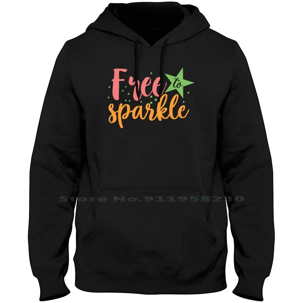 

Free To Sparkle Hoodie Sweater Big Size Cotton Illustration Typography Sparkle Popular Quotes Trend Spark Park Free Ark Spa Hot