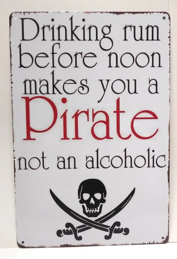 

Drinking Rum Before Noon Makes you A Pirate Not an Alcoholic Man Cave Tin Sign