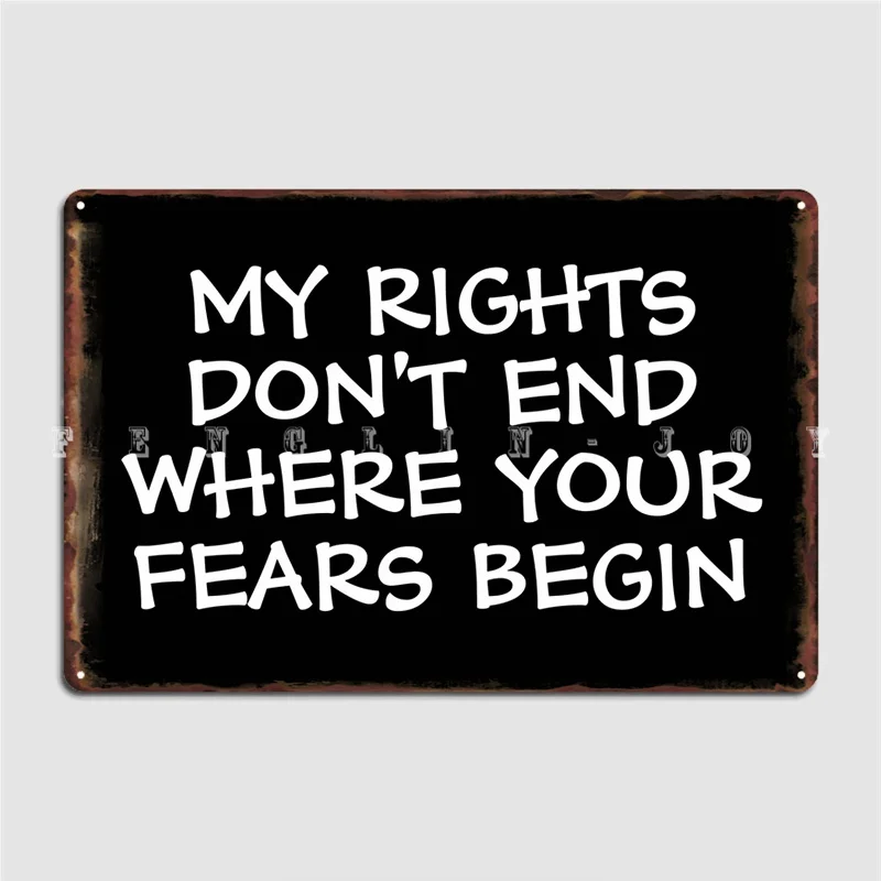 

My Rights Don't End Where Your Fears Begin Metal Sign Pub Wall Decoration Wall Plaque Tin Sign Posters