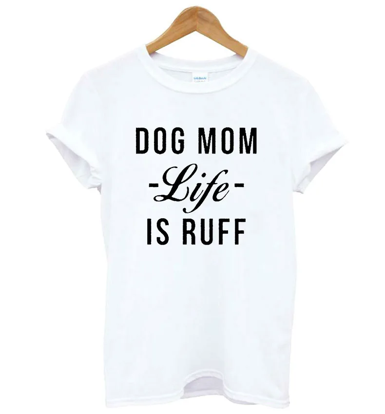 

DOG MOM LIFE IS RUFF Letters Print Women tshirt Cotton Casual Funny t shirt For Lady Girl Top Tee Hipster Drop Ship F748