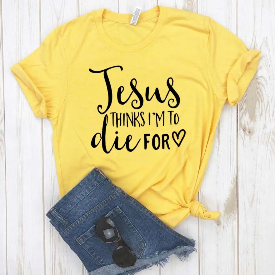 

Забавная футболка подарок леди Юн девочка Топ Футболка с Иисусом думает, что я умру для принта женская футболка хипстер