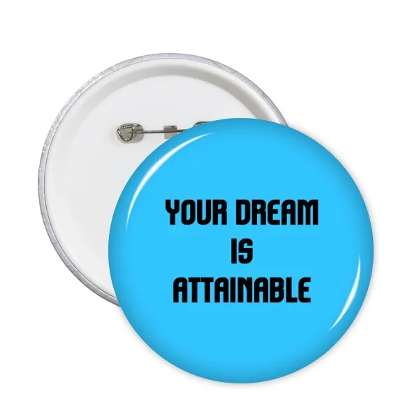 

Your Dream is Attainable Inspirational Quote Sayings Round Pins Badge Button Clothing Decoration Gift 5pcs