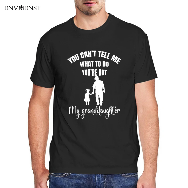 

Unisex T Shirt men cotton You Cant Tell Me What To Do Youre Not My Granddaughter Vintage Men's harajuku T-Shirt father dads gift