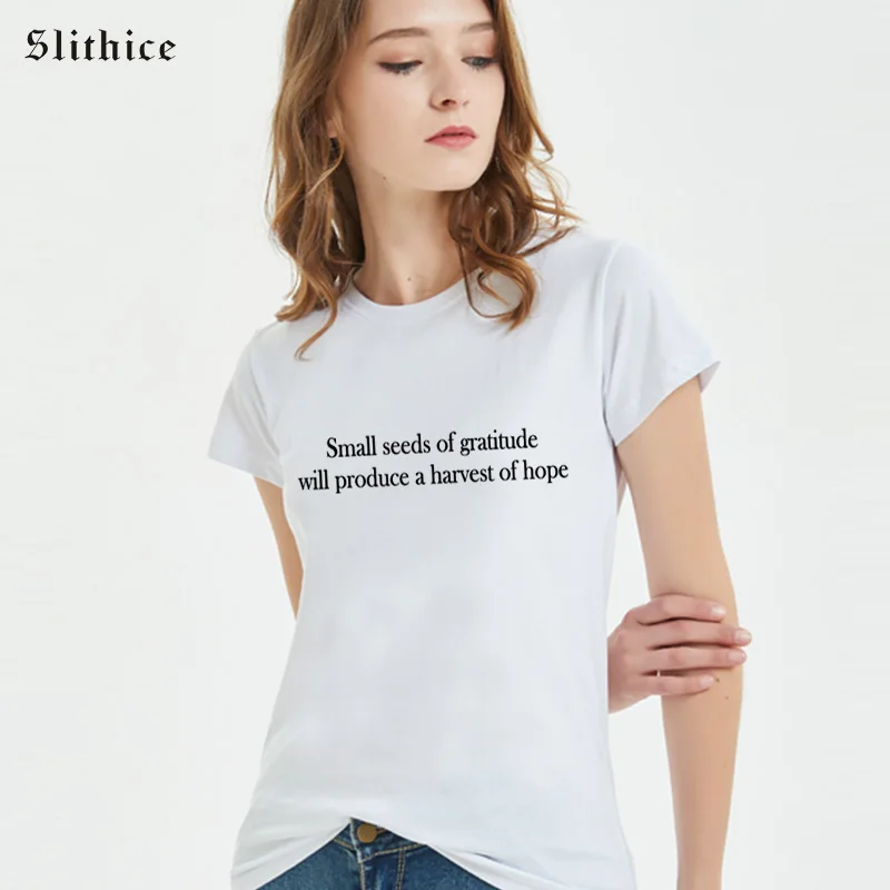 

Slithice Small seeds of gratitude will produce a harvest of hope Harajuku Female t-shirt Camiseta Feminina Streetwear T-shirts