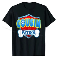 funny cousin patrol dog mom dad for men women t shirt geek t shirt for men popular cotton top t shirts fashionable