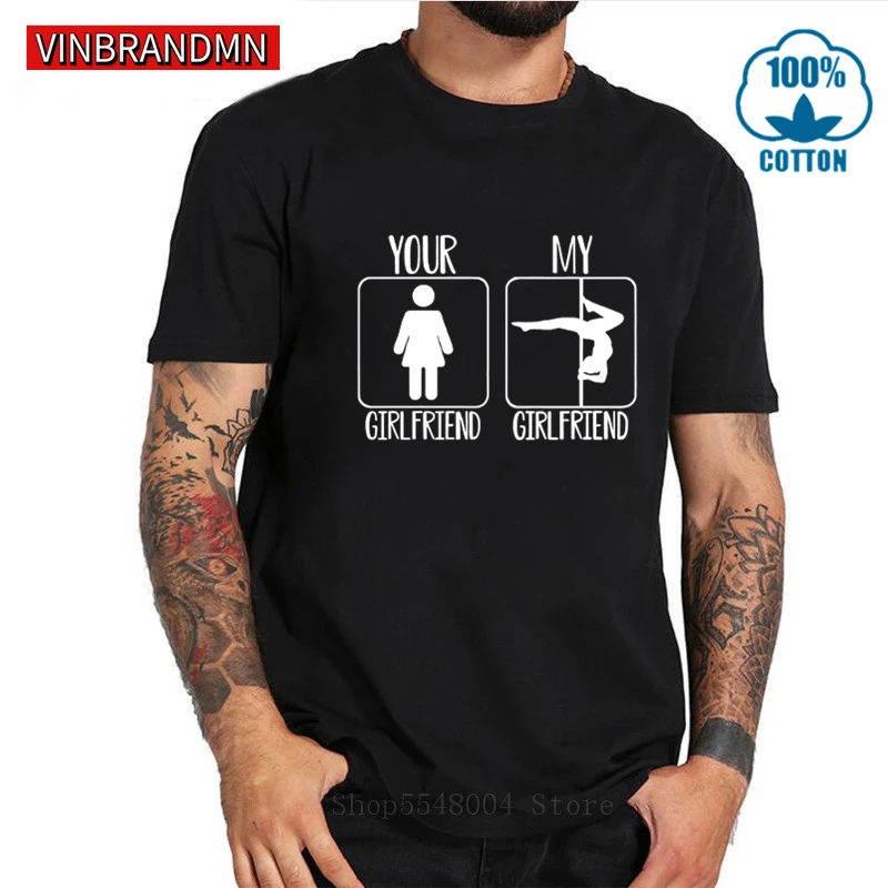 

Pole Dance T shirt men Funny Your Girlfriend My Girlfriend Hip Hop Dancer T-shirt High Quality Hipster Short Sleeve man Tee Tops
