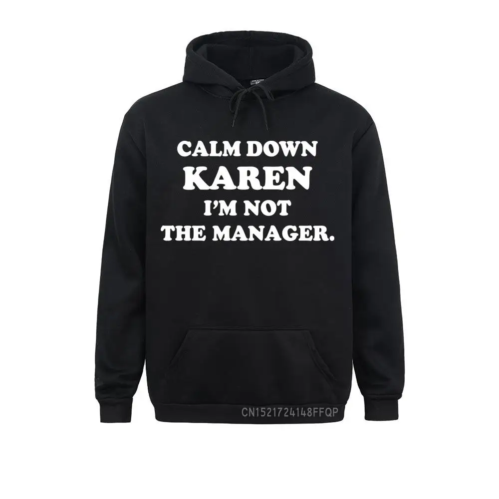 

Calm Down Karen I'm Not The Manager Warm NEW YEAR DAY Men's Sweatshirts Cozy Youth Pullovers Group Hoodie