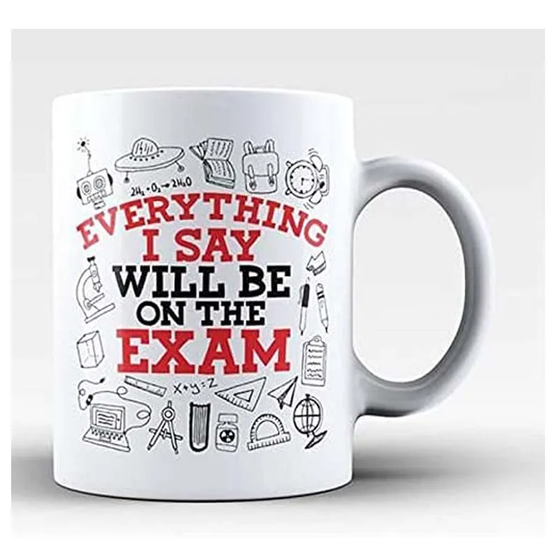 

Everything I Say Will Be On the Exam - Mug