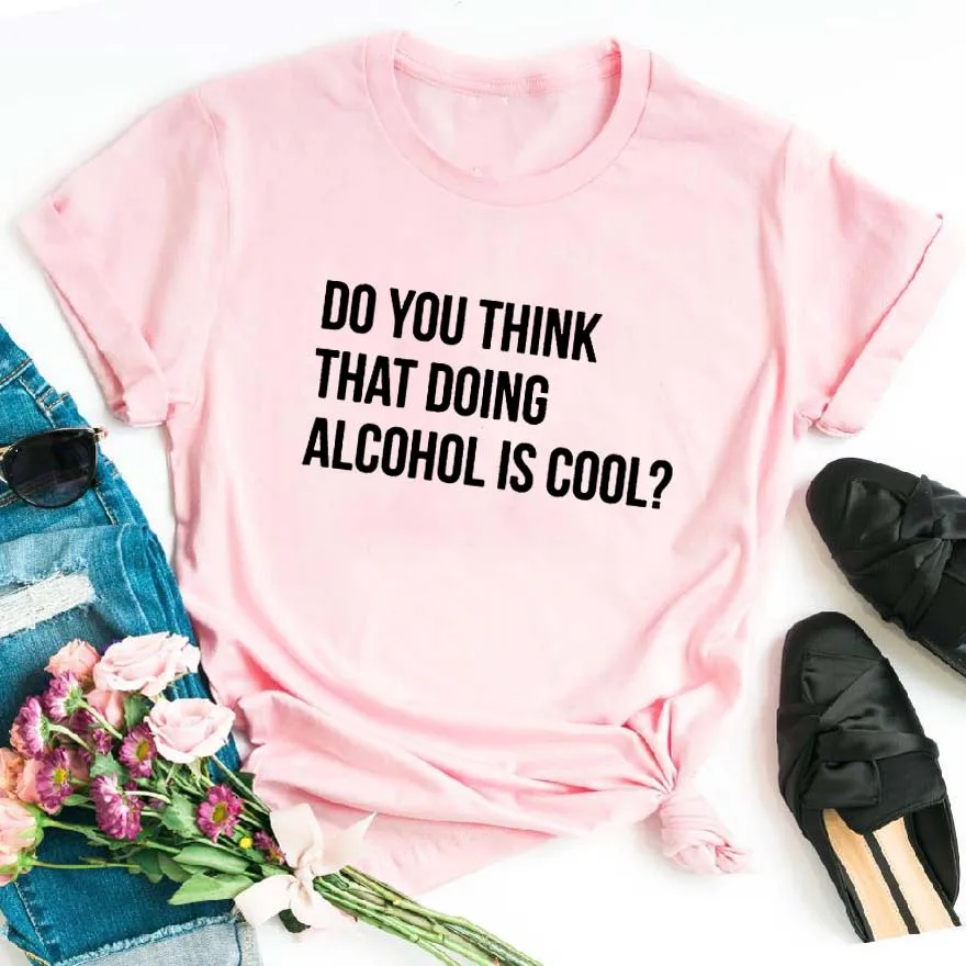 Как вы думаете футболка с принтом Doing Alcohol Is Cool хлопковая Футболка круглым вырезом