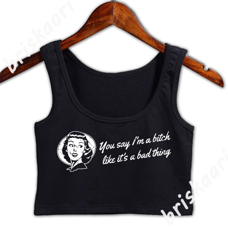 

You Say Im A Bitch Like Its A Bad Thing Crop Top Printing For Girls Gift Normal Spring Sexy Crop Top O Neck Vest