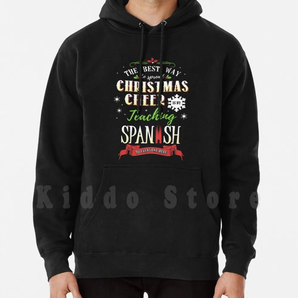 

Best Way To Spread Christmas Cheer Is By Teaching Spanish Hoodie Long Sleeve Teacher Christmas Teacher Christmas