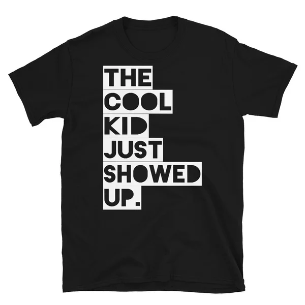 

The Cool Kid Just Showed Up Tshirt Short-Sleeve Unisex T-Shirt