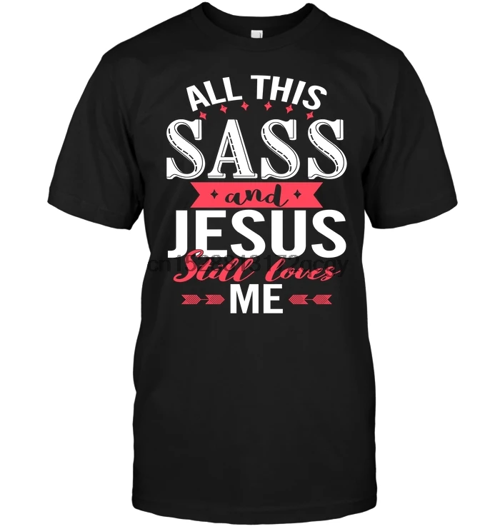 Бренд все это Sass And Jesus Still Loves Me Футболка 2019 Мужская футболка с коротким рукавом |