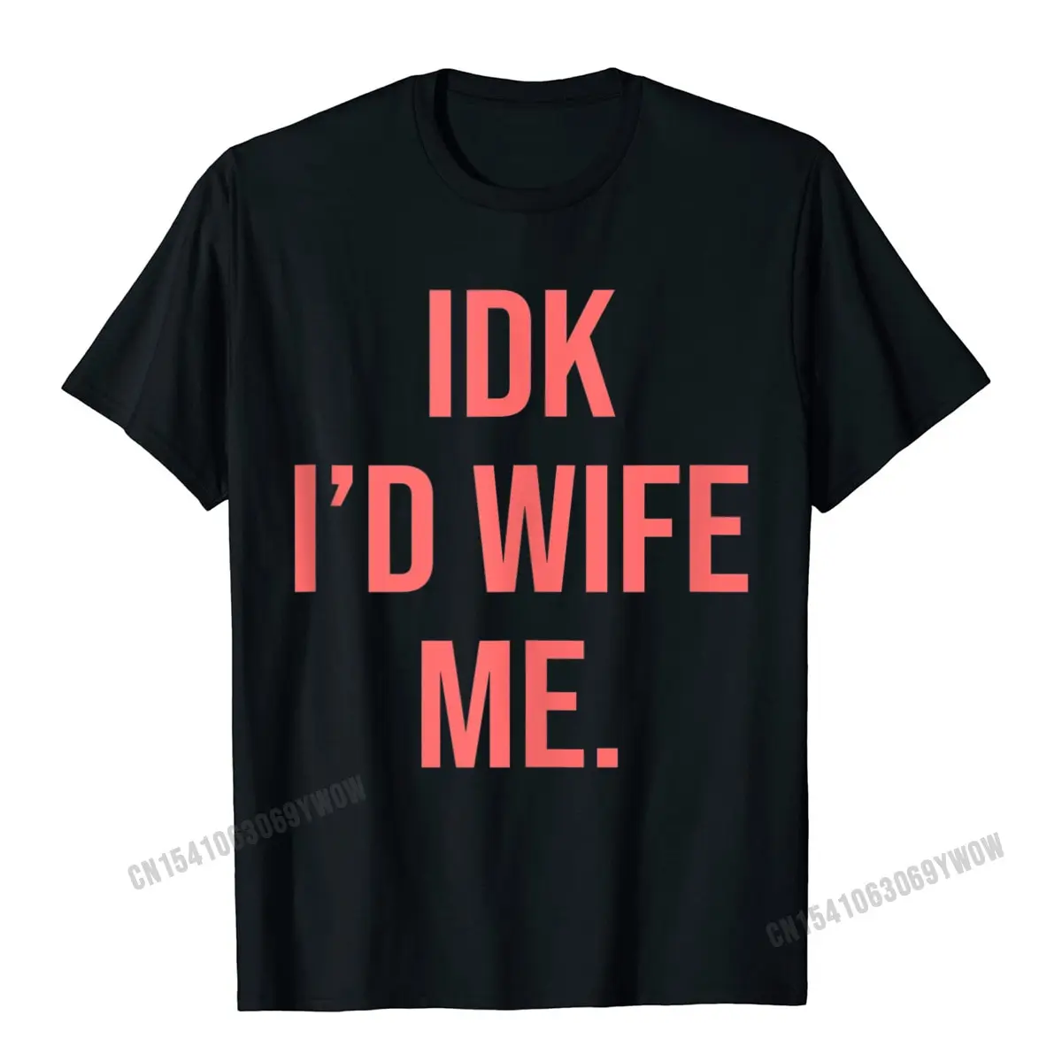 

IDK Id Wife Me Humor Words Gift Top Camisas Men Cotton Tops & Tees For Male Custom Top T-Shirts Design Hot Sale