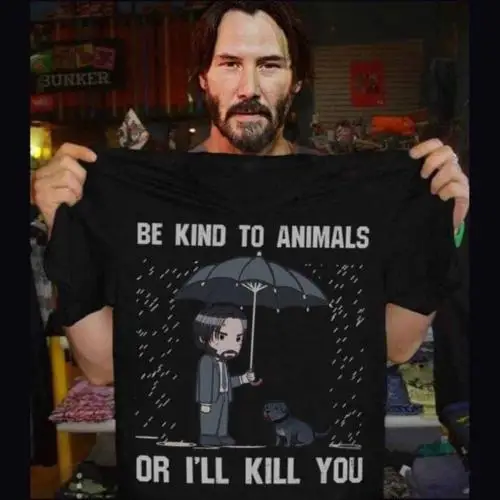 Camiseta Keanu Reeves Be Kind To Animals or I will Kill You para hombres, camisa negra de algodón, fresca, informal, orgullo, Unisex, nueva moda