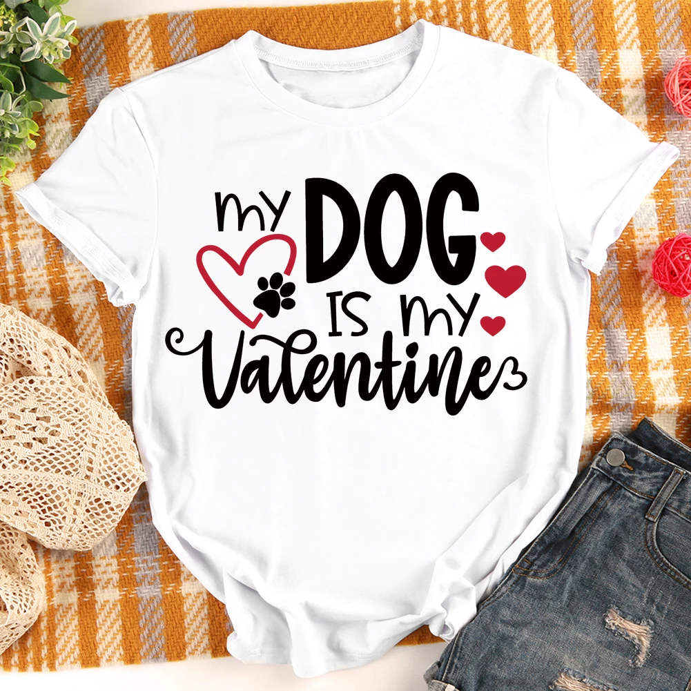 

My Dog Is My Valentine Print T-shirt Neutral Casual Tops Tee Love Valentine Day Gift for Women Men S-XXXL