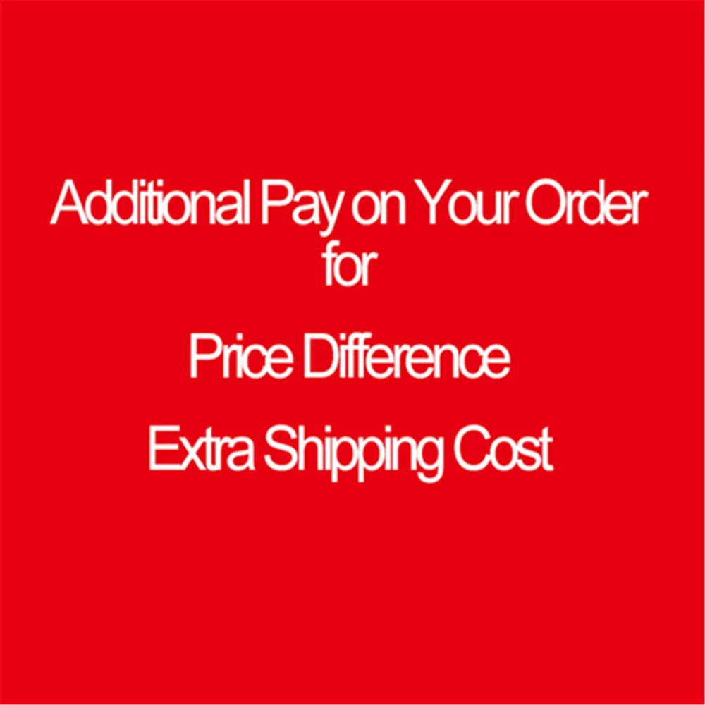 

Дополнительная оплата по Вашему заказу за разницу в цене дополнительная стоимость доставки и другие причины