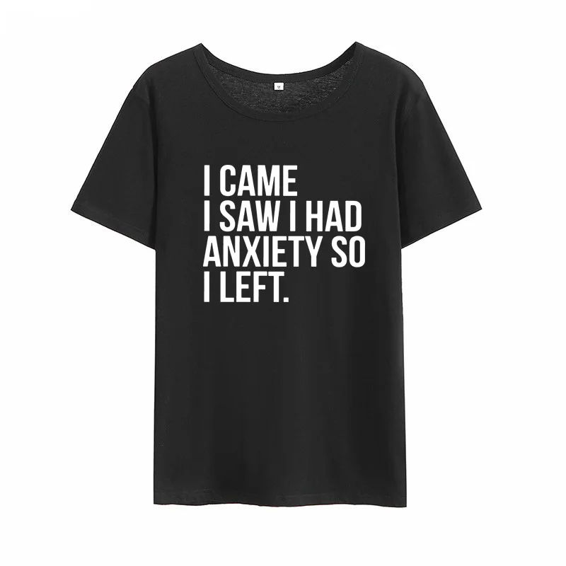 

Femme Casual T-shirt Women I Came I Saw I Had Anxiety So I Left Printed Short Sleeve Cotton T Shirt Women O-neck Loose Tee Shirt