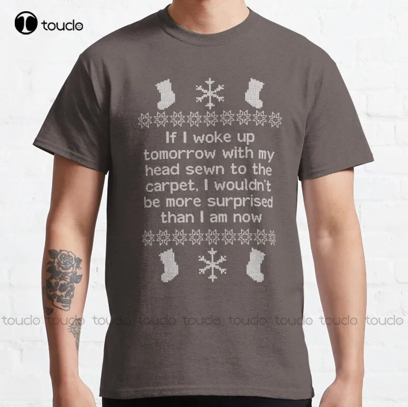 

New If I Woke Up Tomorrow With My Head Sewn To The Carpet - Christmas Vacation Classic T-Shirt Cotton Tee Shirt S-3Xl