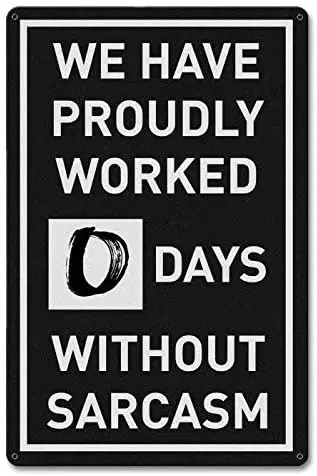 

Metal Tin Signs 0 Days Without Sarcasm Decorative Wall Sign Home Decor Plaque Poster for Pub Outdoor Garden Indoor 8x12 Inches