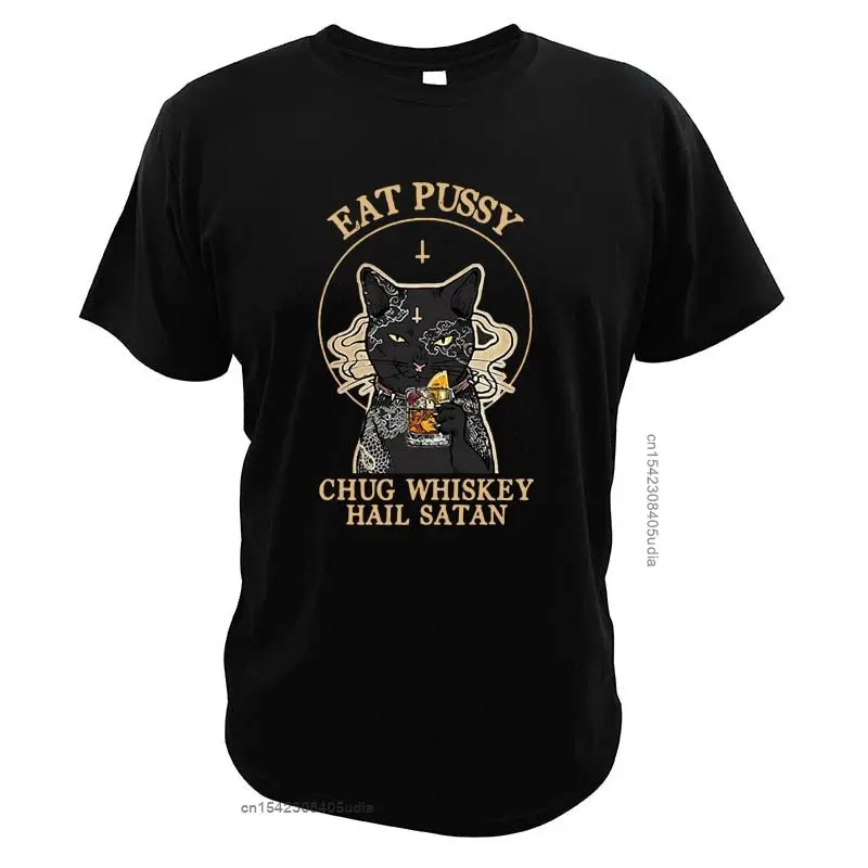 Eat-Pussy-Chug-Whiskey T-Shirt Black Cat Vintage Parody Hail-Satan Summer Drinking Religion Digital Print Casual T Shirt