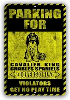 cavalier king charles spaniels parking for dog lovers only violators get no play time novelty tin sign indoor and outdoor use