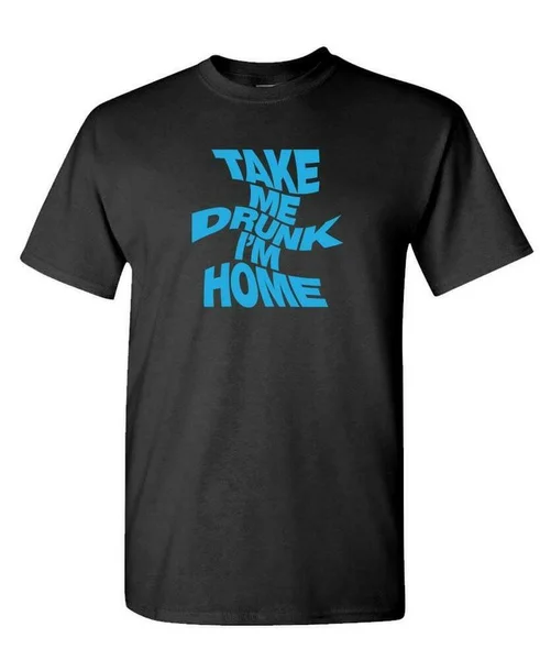 

Take Me Drunk I'm Home Drinking - Unisex Cotton T-Shirt Tee Shirt