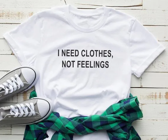 Женская футболка из 100% хлопка с принтом I Need Clothes Not Feelings женская коротким рукавом