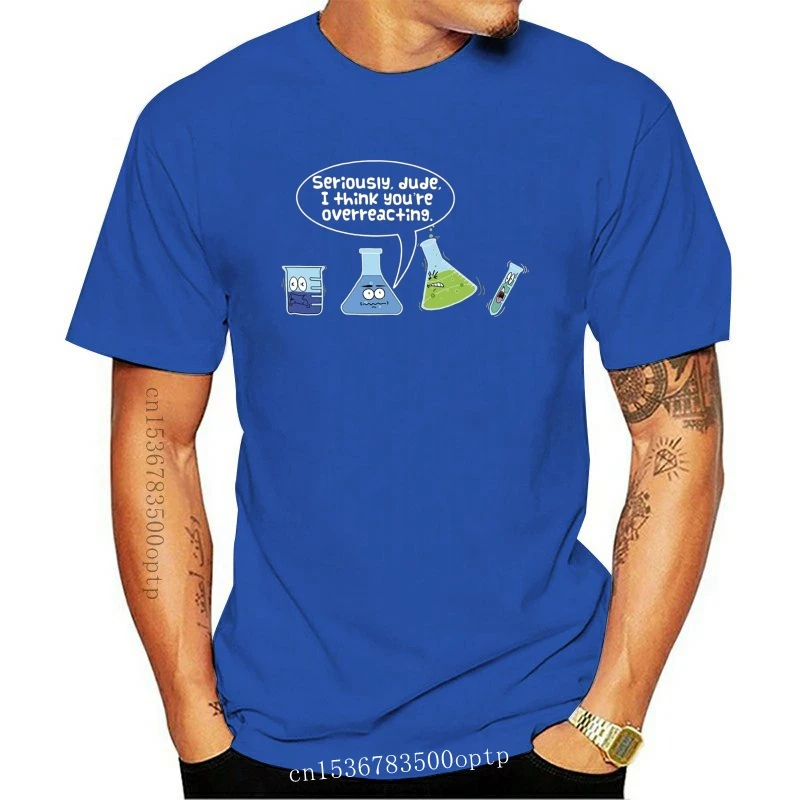 New Novelty Chemistry T Shirt I Think You Are Overreacting Science Joke
