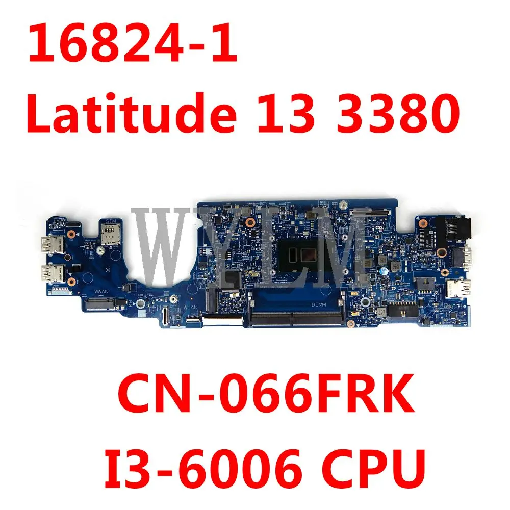 

For Dell Latitude 13 3380 Laptop Motherboard CN-066FRK 066FRK 066FRK 16824-1 With I3-6006 CPU mainboard 100% well working