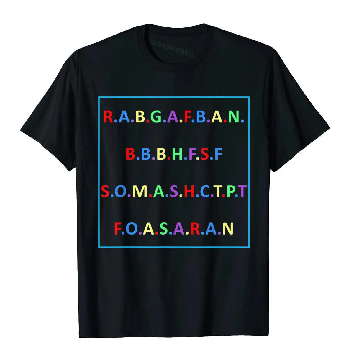 

R.A.B.G.A.F.B.A.N.B.B.B.H.F.S.F S.O.M.A.S.H.C.T.P.T T-Shirt Hot Sale Man Top T-Shirts Unique Tops & Tees Cotton Novelty