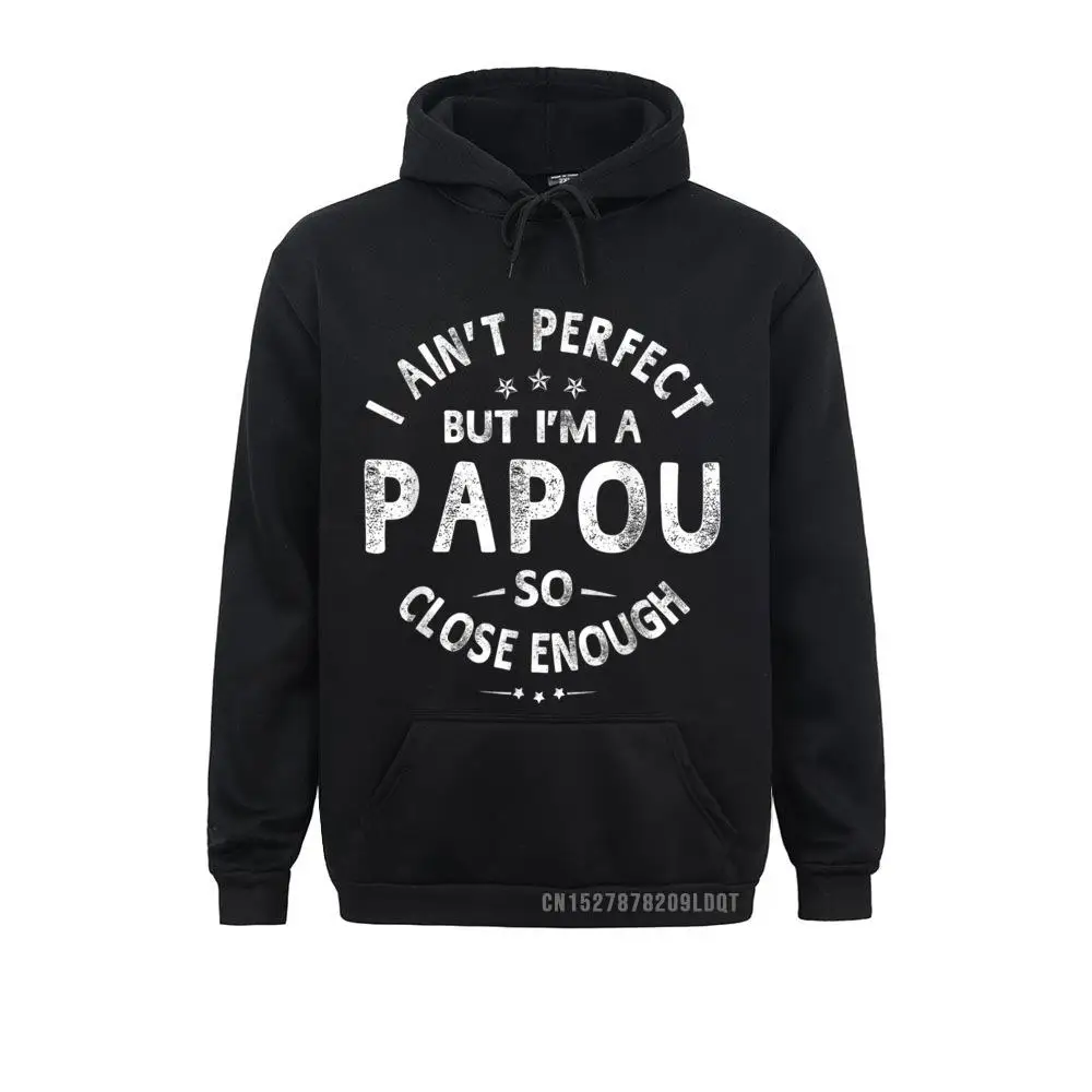 

I Ain't Perfect But I'm A Papou Humor Grandpa Fathers Day Sweatshirts Casual Long Sleeve Cheap Hoodies Sportswears For Men/Women