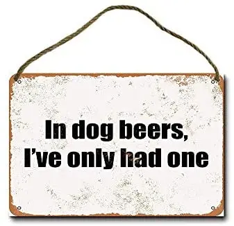 

Metal Sign 8 x 12 inch in Dog Beers, I've Only Had One Wall Decor Hanging Sign