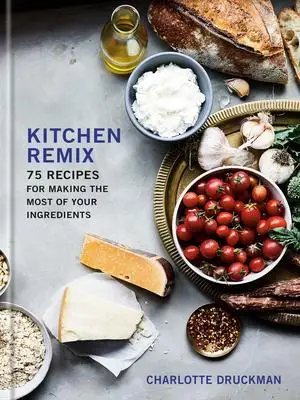 

Кухонный Ремикс: 75 рецептов для изготовления большинства ваших ингредиентов: кулинарная книга
