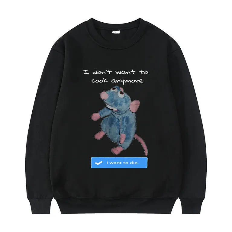 

I Dont Want To Cook Anymore I Want To Die Letter Print Pullover Cute Mouse Streetwear Long Sleeve Men Women Vintage Sweatshirt